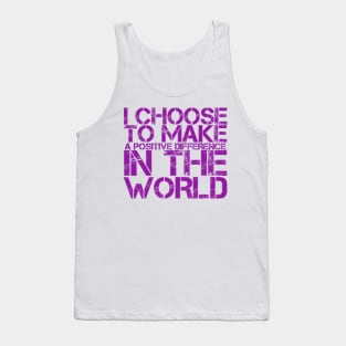 I choose to make a positive difference in the World Tank Top